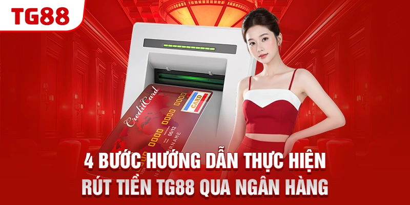 Hướng Dẫn 2 Cách Rút Tiền TG88 Về Tài Khoản Nhanh Chóng 2 4 bước hướng dẫn thực hiện rút tiền TG88 qua ngân hàng