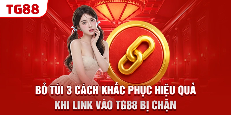 Link Vào TG88 Mới Nhất, Không Bị Chặn Và An Toàn 100% 2 Bỏ túi 3 cách khắc phục hiệu quả khi link vào TG88 bị chặn