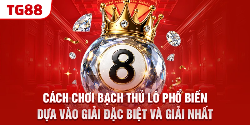 Cách chơi bạch thủ lô phổ biến dựa vào giải Đặc biệt và giải Nhất