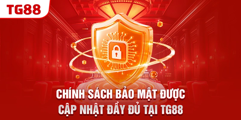 Chính Sách Bảo Mật TG88 - Mã Hóa Và Lưu Trữ An Toàn 1 Chính sách bảo mật được cập nhật đầy đủ tại TG88
