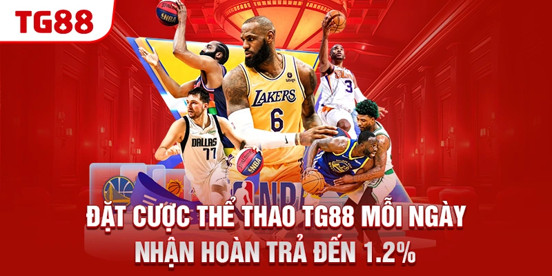 TG88 16 Đặt cược thể thao TG88 mỗi ngày, nhận hoàn trả đến 1.2%