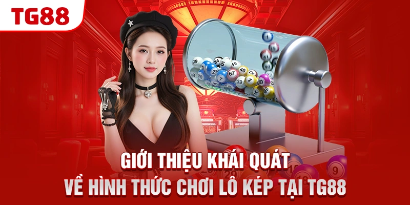 Giới thiệu khái quát về hình thức chơi lô kép tại TG88