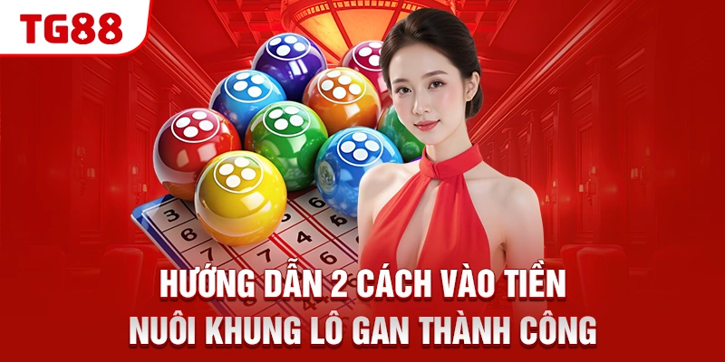 Hướng dẫn 2 cách vào tiền nuôi khung lô gan thành công