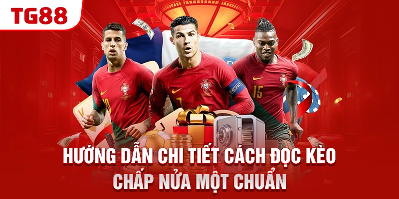 Hướng dẫn chi tiết cách đọc kèo chấp nửa một chuẩn