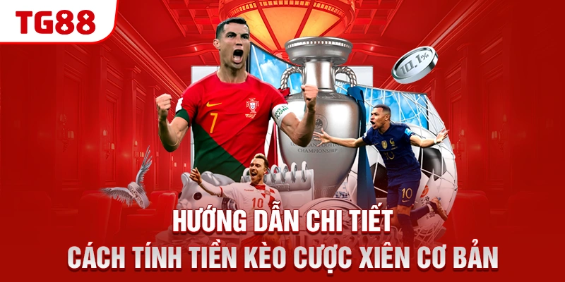 Hướng dẫn chi tiết cách tính tiền kèo cược xiên cơ bản