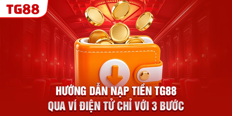 Hướng dẫn nạp tiền TG88 qua ví điện tử chỉ với 3 bước