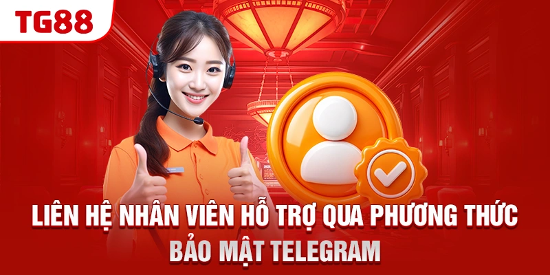Liên hệ nhân viên hỗ trợ qua phương thức bảo mật Telegram