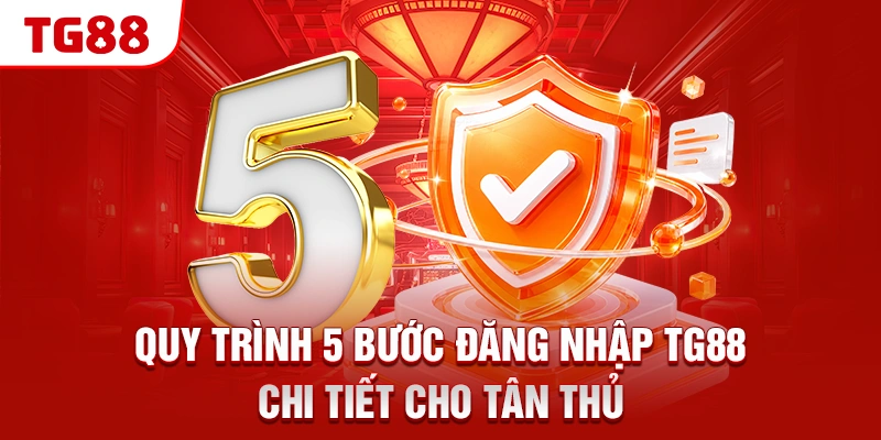 Hướng Dẫn Đăng Nhập TG88 Nhanh Chóng Và An Toàn Nhất 1 Quy trình 5 bước đăng nhập TG88 chi tiết cho tân thủ